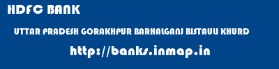 HDFC BANK  UTTAR PRADESH GORAKHPUR BARHALGANJ BISTAULI KHURD  banks information 